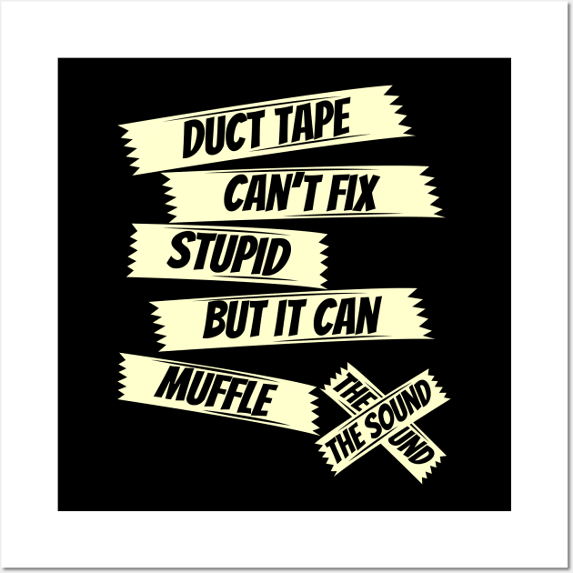 Duct tape can't fix stupid but it can muffle the sound,funny saying, sarcasm saying Wall Art by Lekrock Shop